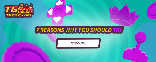7 Reasons Why You Should Try TG777 Casino